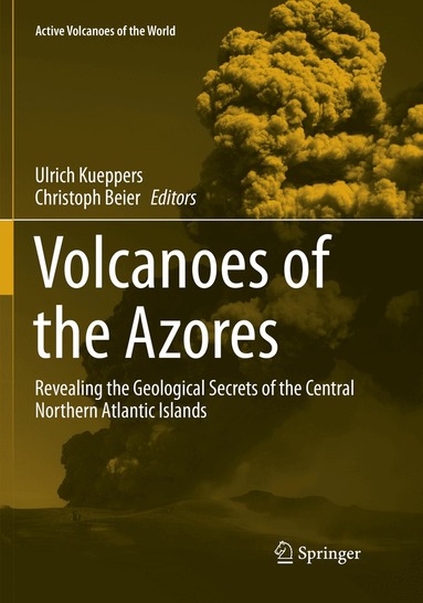 Ulrich Kueppers, Christoph Beier - Volcanoes of the Azores, Häftad
