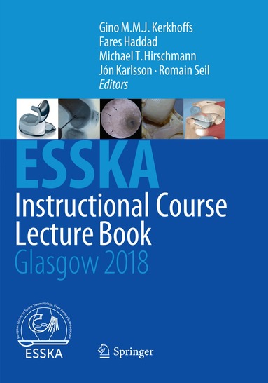 Gino M.M.J. Kerkhoffs, Fares Haddad, Michael T. Hirschmann, Jón Karlsson, Romain Seil - ESSKA Instructional Course Lecture Book, Häftad