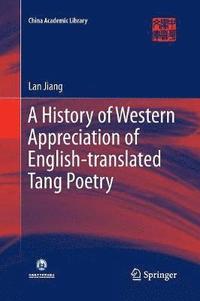 bokomslag A History of Western Appreciation of English-translated Tang Poetry