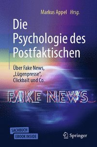 bokomslag Die Psychologie des Postfaktischen: UEber Fake News, 'Lugenpresse', Clickbait & Co.