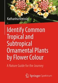 bokomslag Identify Common Tropical and Subtropical Ornamental Plants by Flower Colour
