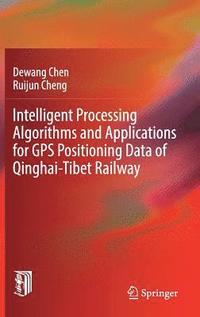 bokomslag Intelligent Processing Algorithms and Applications for GPS Positioning Data of Qinghai-Tibet Railway
