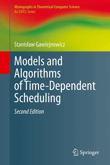 Stanisław Gawiejnowicz - Models and Algorithms of Time-Dependent Scheduling, Inbunden