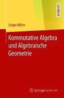 Kommutative Algebra und Algebraische Geometrie