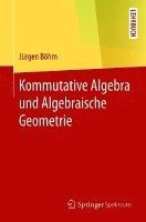 Kommutative Algebra und Algebraische Geometrie 1