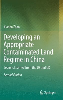 Xiaobo Zhao - Developing an Appropriate Contaminated Land Regime in China, Inbunden