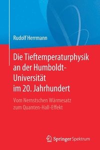 bokomslag Die Tieftemperaturphysik an der Humboldt-Universitt im 20. Jahrhundert