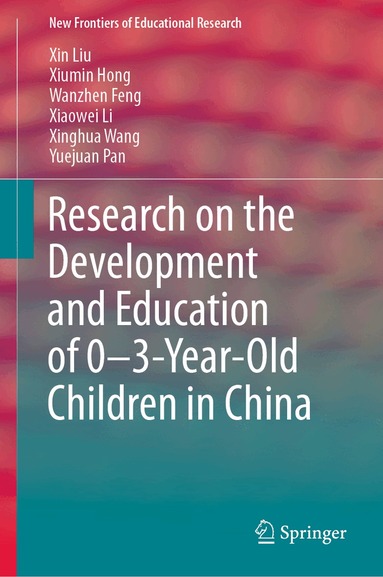 Xin Liu, Xiumin Hong, Wanzhen Feng, Xiaowei Li, Xinghua Wang, Yuejuan Pan - Research on the Development and Education of 0-3-Year-Old Children in China, Inbunden