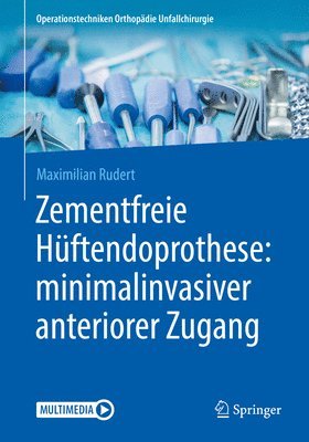 Maximilian Rudert - Zementfreie Hüftendoprothese: minimalinvasiver anteriorer Zugang, Häftad