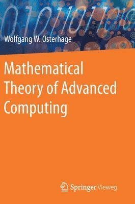 Wolfgang W. Osterhage - Mathematical Theory of Advanced Computing, Inbunden
