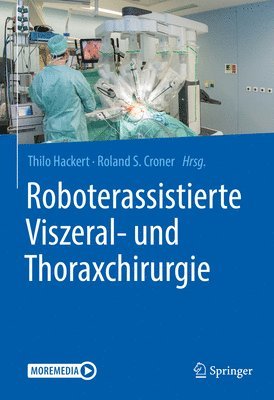 Thilo Hackert, Roland S. Croner - Roboterassistierte Viszeral- und Thoraxchirurgie, Inbunden