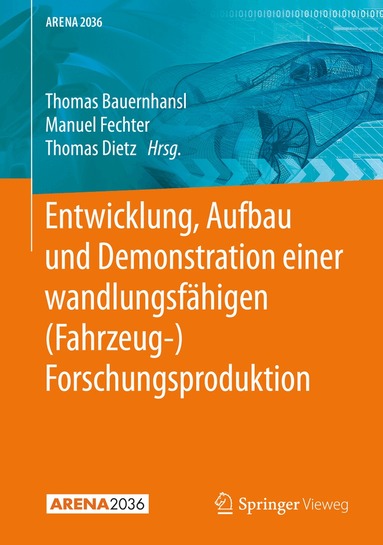 Thomas Bauernhansl, Manuel Fechter, Thomas Dietz - Entwicklung, Aufbau und Demonstration einer wandlungsfähigen (Fahrzeug-) Forschungsproduktion, Inbunden