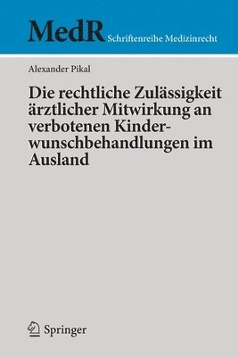 bokomslag Die rechtliche Zulässigkeit ärztlicher Mitwirkung an verbotenen Kinderwunschbehandlungen im Ausland