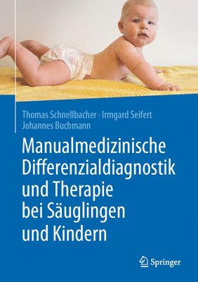 Thomas Schnellbacher, Irmgard Seifert, Johannes Buchmann - Manualmedizinische Differenzialdiagnostik und Therapie bei Säuglingen und Kindern, Inbunden