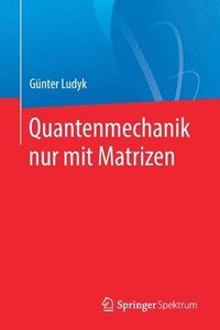 bokomslag Quantenmechanik nur mit Matrizen