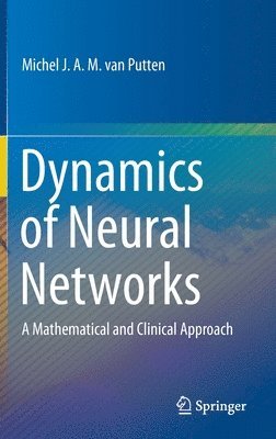 Michel J.A.M. van Putten, Michel J. a. M. Van Putten, Michel J. A. M. van Putten - Dynamics of Neural Networks, Inbunden