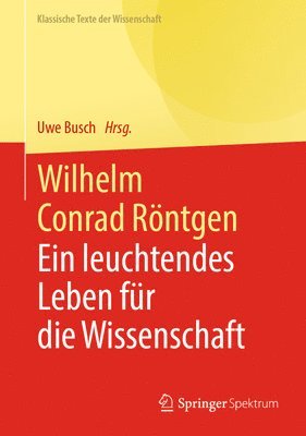 Uwe Busch - Wilhelm Conrad Röntgen, Inbunden