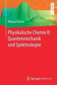 bokomslag Physikalische Chemie II: Quantenmechanik und Spektroskopie