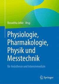 bokomslag Physiologie, Pharmakologie, Physik und Messtechnik fr Ansthesie und Intensivmedizin