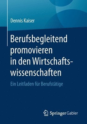 bokomslag Berufsbegleitend promovieren in den Wirtschaftswissenschaften