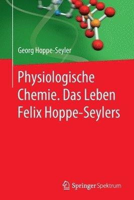 Physiologische Chemie. Das Leben Felix Hoppe-Seylers 1