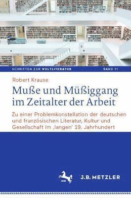 Robert Krause - Muße und Müßiggang im Zeitalter der Arbeit, Inbunden