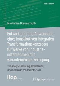 bokomslag Entwicklung und Anwendung eines konsekutiven integralen Transformationskonzeptes fr Werke von Industrieunternehmen mit variantenreicher Fertigung