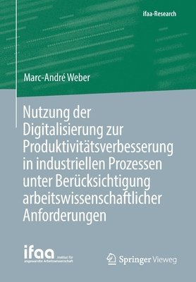 bokomslag Nutzung der Digitalisierung zur Produktivitätsverbesserung in industriellen Prozessen unter Berücksichtigung arbeitswissenschaftlicher Anforderungen