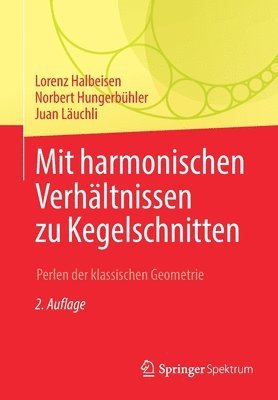 Lorenz Halbeisen, Norbert Hungerbühler, Juan Läuchli - Mit harmonischen Verhältnissen zu Kegelschnitten, Häftad