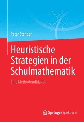 Peter Stender - Heuristische Strategien in der Schulmathematik, Häftad