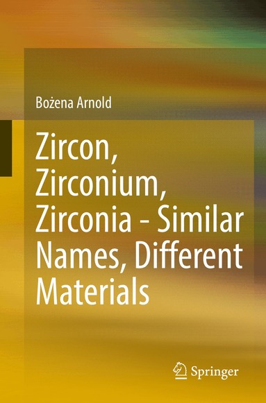 Bożena Arnold - Zircon, Zirconium, Zirconia - Similar Names, Different Materials, Häftad