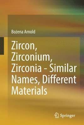 bokomslag Zircon, Zirconium, Zirconia - Similar Names, Different Materials