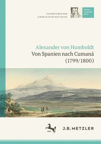 bokomslag Alexander von Humboldt: Tagebcher der Amerikanischen Reise: Von Spanien nach Cuman (1799/1800)