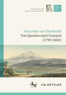 Alexander von Humboldt: Tagebcher der Amerikanischen Reise: Von Spanien nach Cuman (1799/1800) 1