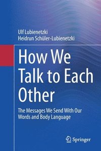 bokomslag How We Talk to Each Other - The Messages We Send With Our Words and Body Language