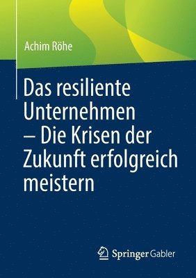 Achim Röhe - Das resiliente Unternehmen – Die Krisen der Zukunft erfolgreich meistern, Häftad