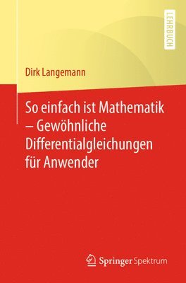 bokomslag So einfach ist Mathematik  Gewhnliche Differentialgleichungen fr Anwender