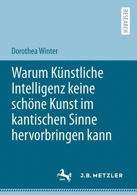 Dorothea Winter - Warum Künstliche Intelligenz keine schöne Kunst im kantischen Sinne hervorbringen kann, Häftad. Tillgänglighet: Lägg i varukorg