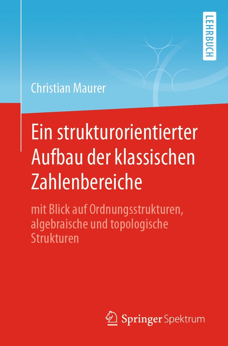 Christian Maurer - Ein strukturorientierter Aufbau der klassischen Zahlenbereiche, Häftad