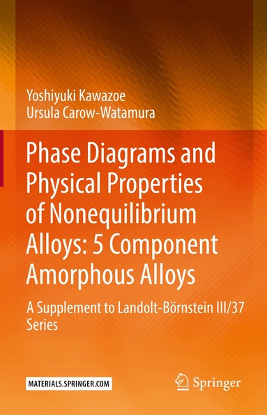 Yoshiyuki Kawazoe, Ursula Carow-Watamura - Phase Diagrams and Physical Properties of Nonequilibrium Alloys: 5 Component Amorphous Alloys, Inbunden