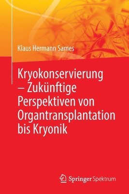 bokomslag Kryokonservierung -  Zukünftige Perspektiven von Organtransplantation bis Kryonik