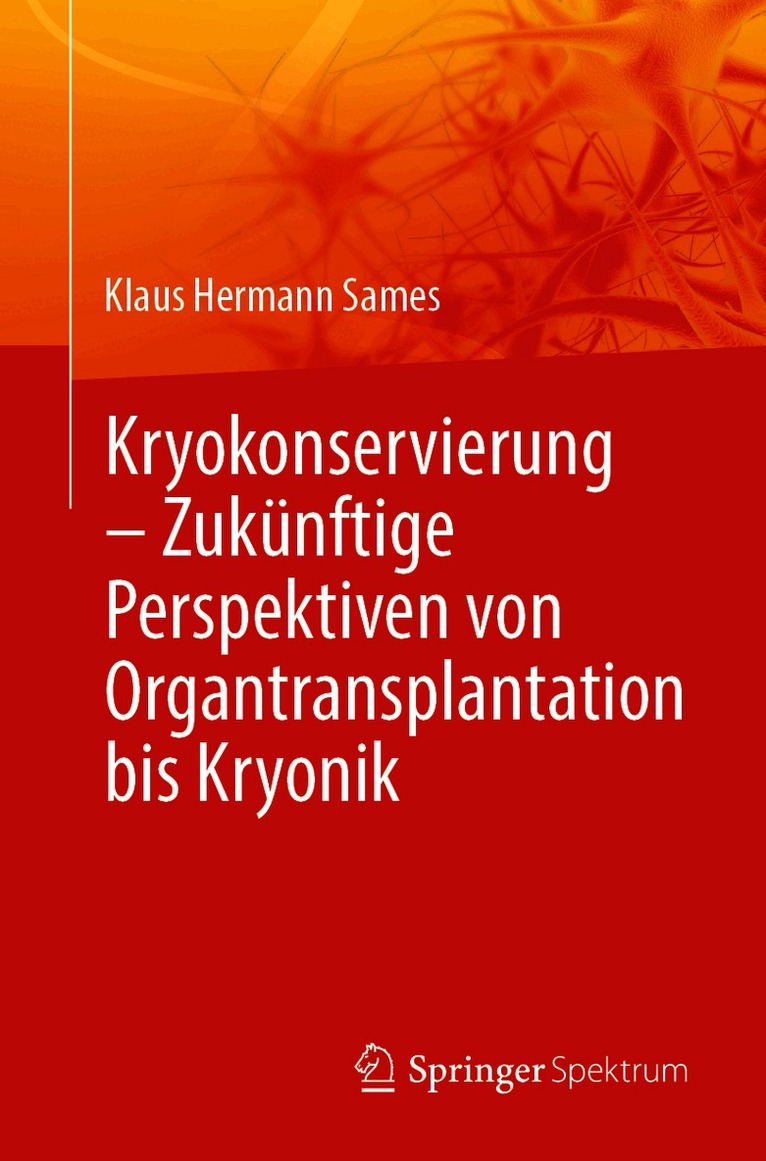 Klaus Hermann Sames - Kryokonservierung - Zukünftige Perspektiven von Organtransplantation bis Kryonik, Häftad