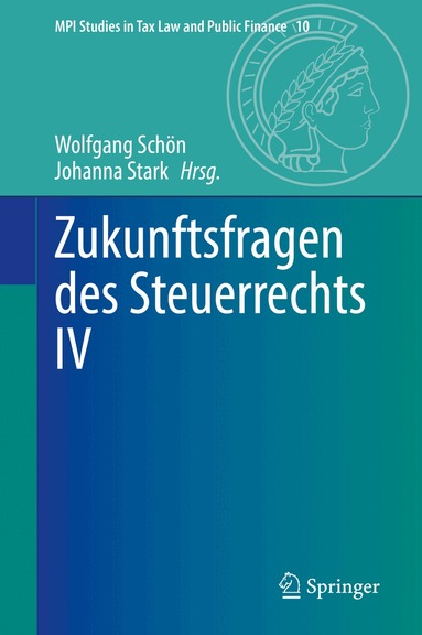 Wolfgang Schön, Johanna Stark - Zukunftsfragen des Steuerrechts IV, Inbunden