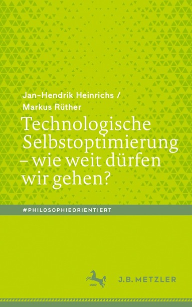 Jan-Hendrik Heinrichs, Markus Rüther - Technologische Selbstoptimierung – wie weit dürfen wir gehen?, Häftad