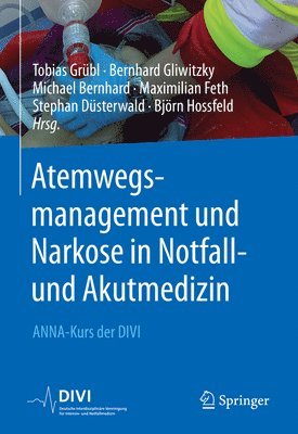 Tobias Grübl, Bernhard Gliwitzky, Michael Bernhard, Maximilian Feth, Stephan Düsterwald, Björn Hossfeld - Atemwegsmanagement und Narkose in Notfall- und Akutmedizin, Häftad