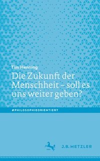 bokomslag Die Zukunft der Menschheit  soll es uns weiter geben?