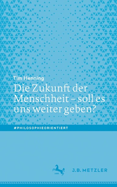 Tim Henning - Die Zukunft der Menschheit – soll es uns weiter geben?, Häftad