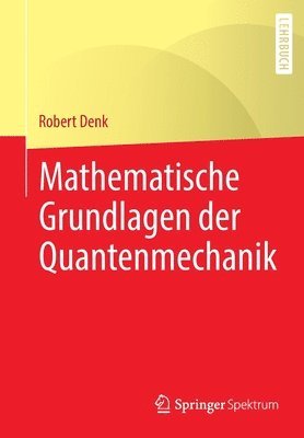 Mathematische Grundlagen der Quantenmechanik 1