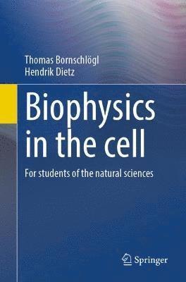 Thomas Bornschlögl, Hendrik Dietz, Thomas Bornschlogl - Biophysics in the Cell, Häftad
