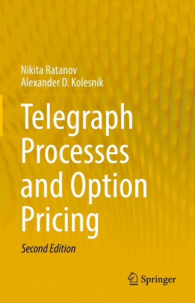 Nikita Ratanov, Alexander D. Kolesnik - Telegraph Processes and Option Pricing, Inbunden